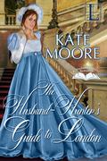 The Husband Hunter's Guide to London (Husband Hunters #1) by Kate Moore