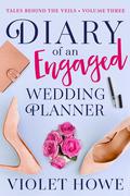 Diary of an Engaged Wedding Planner (Tales Behind the Veils #3) by Violet Howe