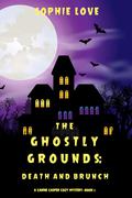 The Ghostly Grounds: Death and Brunch (Canine Casper Cozy Mystery #2) by Sophie Love