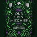 Our Divine Mischief by Hanna Howard, Angus Yellowlees