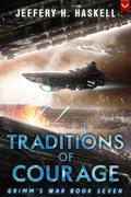 Traditions of Courage (Grimm's War #7) by Jeffery H. Haskell