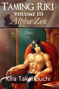 Taming Riki: Alpha Zen: Volume III, Part 1 by Kira Takenouchi