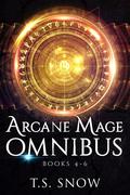 Arcane Mage Omnibus 4-6 by T.S. Snow