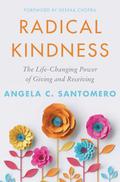 Radical Kindness: The Life-Changing Power of Giving and Receiving by Angela C. Santomero