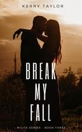 Break My Fall (Milite #3) by Kerry Taylor