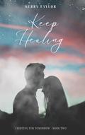 Keep Healing (Fighting For Tomorrow #2) by Kerry Taylor