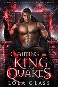 Claiming the King of Quakes by Lola Glass