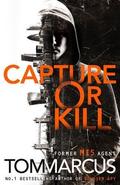 Capture or Kill [Paperback] [Jan 01, 2018] Tom Marcus by Tom Marcus