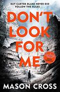 Don't Look For Me (Carter Blake #4) by Mason Cross