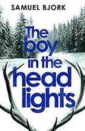 The Boy in the Headlights: (Holger Munch & Mia Kruger #3) by Samuel Bjørk
