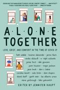 Alone Together: Love, Grief, and Comfort in the Time of COVID-19 by Jenna Blum