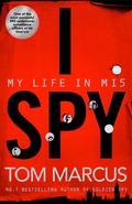 I Spy: My Life in MI5 by Tom Marcus