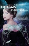 Clean Install (Amsterdam Institute #1) by R.Z. Held