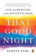 That Good Night: Life and Medicine in the Eleventh Hour by Sunita Puri