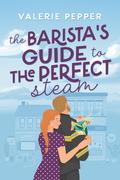 The Barista's Guide to the Perfect Steam (Guided to Love #2) by Valerie Pepper