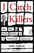 I Catch Killers: The Life and Many Deaths of a Homicide Detective by Gary Jubelin, Dan Box