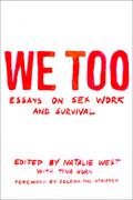 We Too: Essays on Sex Work and Survival by Tina Horn