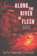 Along the River of Flesh (Gone to See the River Man #2) by Kristopher Triana