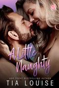 A Little Naughty (Be Still #4) by Tia Louise
