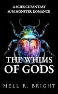 The Whims of Gods: A Science Fantasy M/M Monster Romance by Mell R. Bright