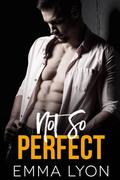 Not So Perfect (The Real Thing #4) by Emma Lyon