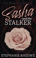 Sasha and the Stalker (The Moretti Family #2) by Stephanie Kazowz