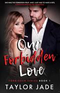 Our Forbidden Love by Taylor Jade