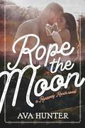 Rope the Moon (Runaway Ranch #2) by Ava Hunter