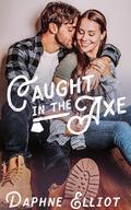 Caught in the Axe (Maine Lumberjacks #1) by Daphne Elliot