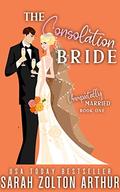 The Consolation Bride (Unexpectedly Married #1) by Sarah Zolton Arthur
