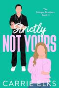 Strictly Not Yours (The Salinger Brothers #4) by Carrie Elks