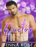 Doctor Too Tight by Jenna Rose