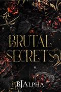 Brutal Secrets by B.J. Alpha