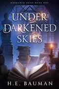 Under Darkened Skies (Darkened Skies #1) by H.E. Bauman
