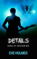 Details (Songs of Freedom #2) by Eve Holmes