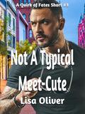Not A Typical Meet-Cute: Quirk of Fates Short #3 by Lisa Oliver