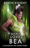 The Secret Love of Bea: A Mulligan's Mill Short Story (Mulligan's Mill #1) by Robin Knight