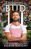 The Blooming of Bud (Mulligan's Mill #2) by Robin Knight
