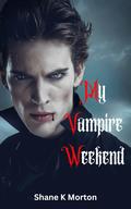My Vampire Weekend by Shane K. Morton
