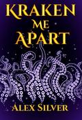 Kraken Me Apart (Mainely Monsters #1) by Alex Silver