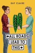 All Roads Lead to This by Kay Claire