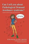 Can I tell you about Pathological Demand Avoidance syndrome?: A guide for friends, family and professionals (Can I Tell You About...? #1) by Phil Christie