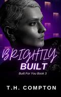 Brightly Built (Built for You #3) by T.H. Compton