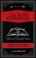 The Study Chronicles: Tales of Ixia & Sitia (Poison Study #1.5, 3.5, 3.6) by Maria V. Snyder