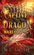 Captive Of The Dragon Warlord by M.L. Smith