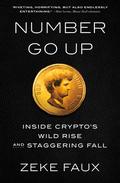 Number Go Up: Inside Crypto's Wild Rise and Staggering Fall by Zeke Faux