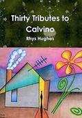 Thirty Tributes to Calvino by Rhys Hughes