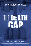 The Death Gap: How Inequality Kills by David A. Ansell MD, Lori Lightfoot