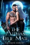 The Alpha's True Mate by Jaymin Snow
