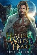 Healing The Wolf's Heart by Skye Wilson